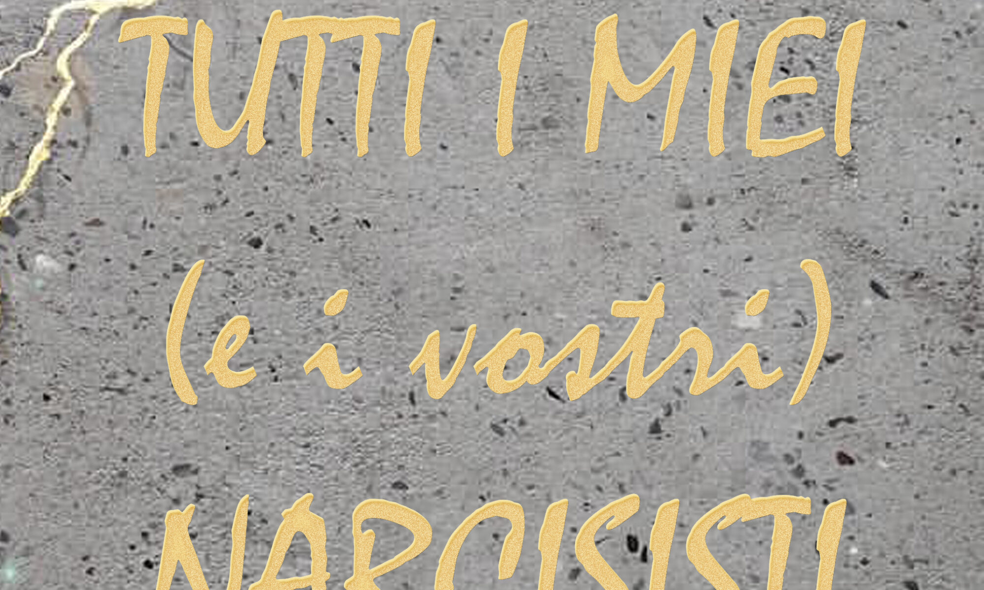 tutti i miei e i vostri narcisisti
